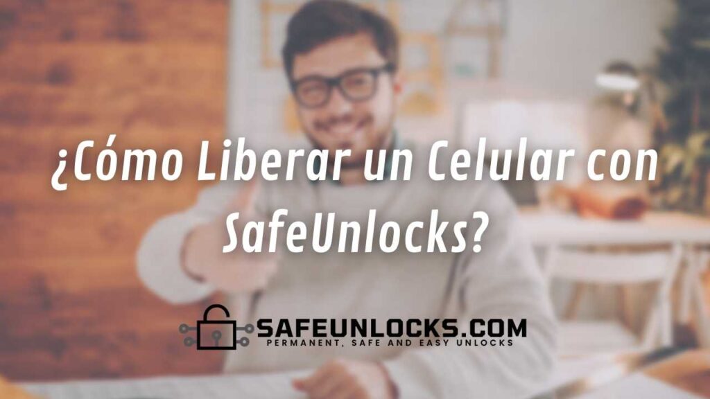 ¿Cómo Liberar un Celular con SafeUnlocks?