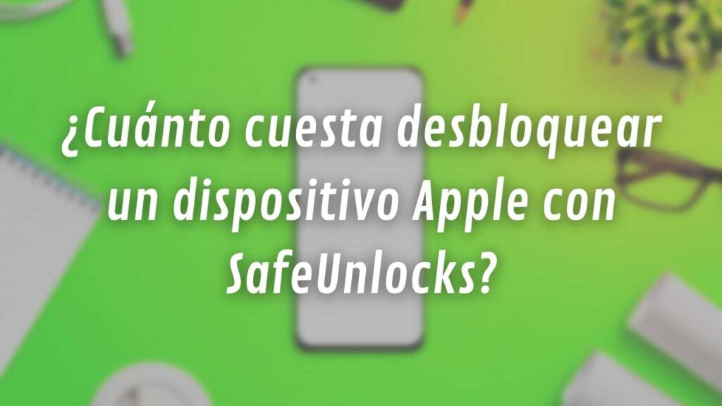 ¿Cuánto cuesta desbloquear un dispositivo Apple con SafeUnlocks?