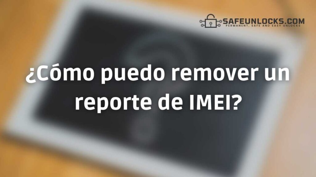 ¿Cómo puedo remover un reporte de IMEI?