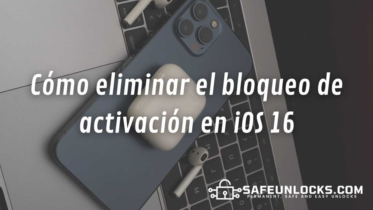 Como eliminar el bloqueo de activacion en iOS 16