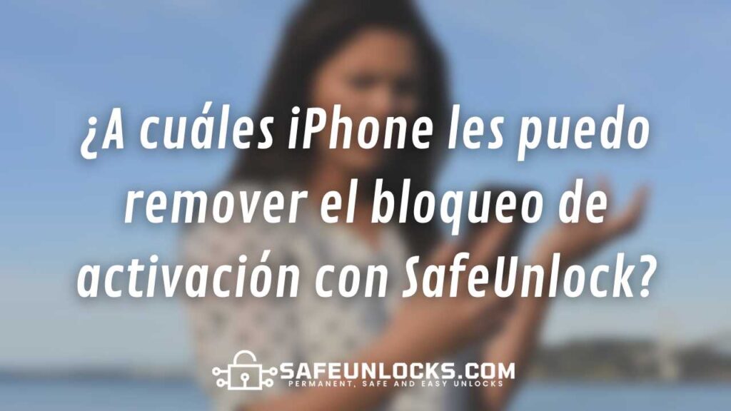 ¿A cuáles iPhone les puedo remover el bloqueo de activación con SafeUnlock?