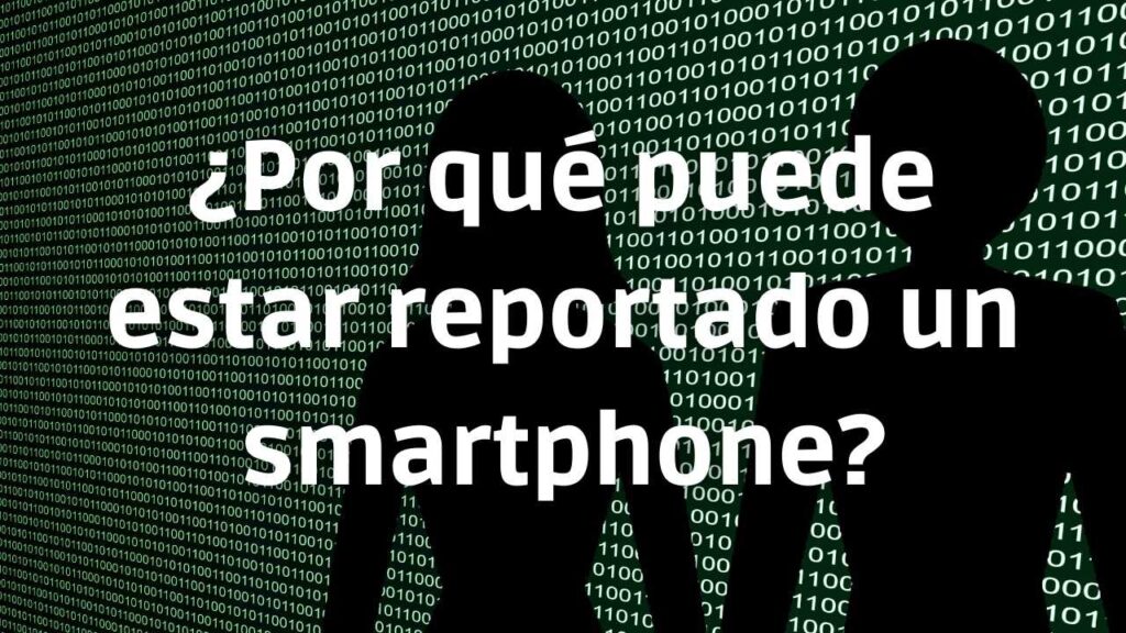 ¿Por qué puede estar reportado un smartphone?