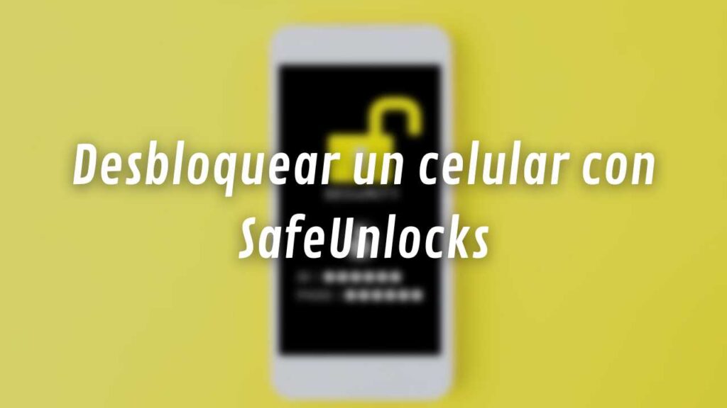 Desbloquear un celular con SafeUnlocks
