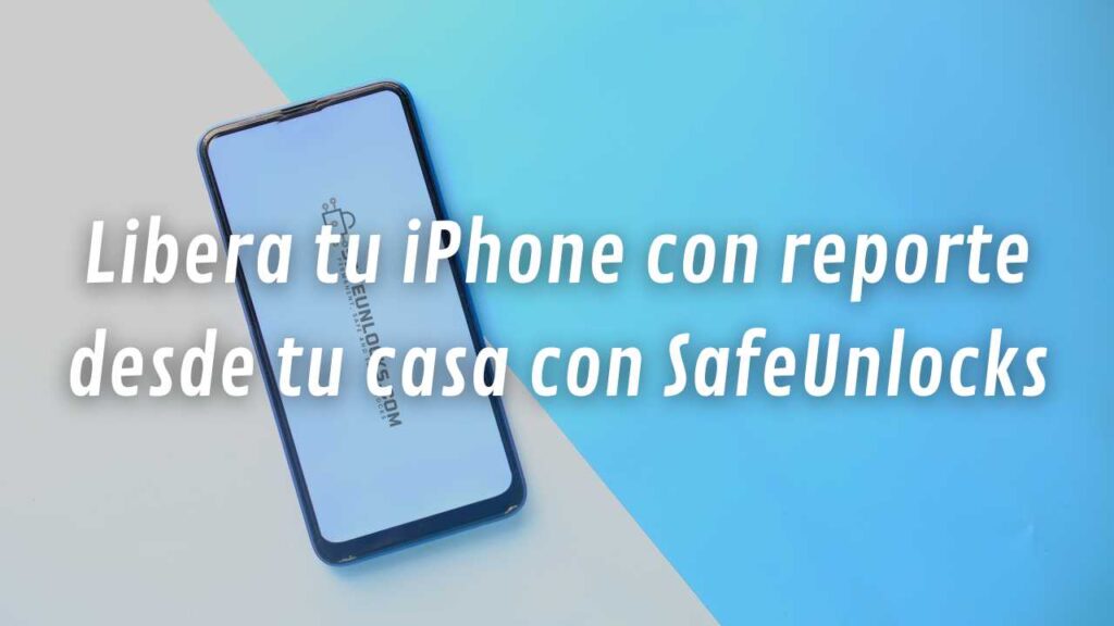 Libera tu iPhone con reporte desde tu casa con SafeUnlocks