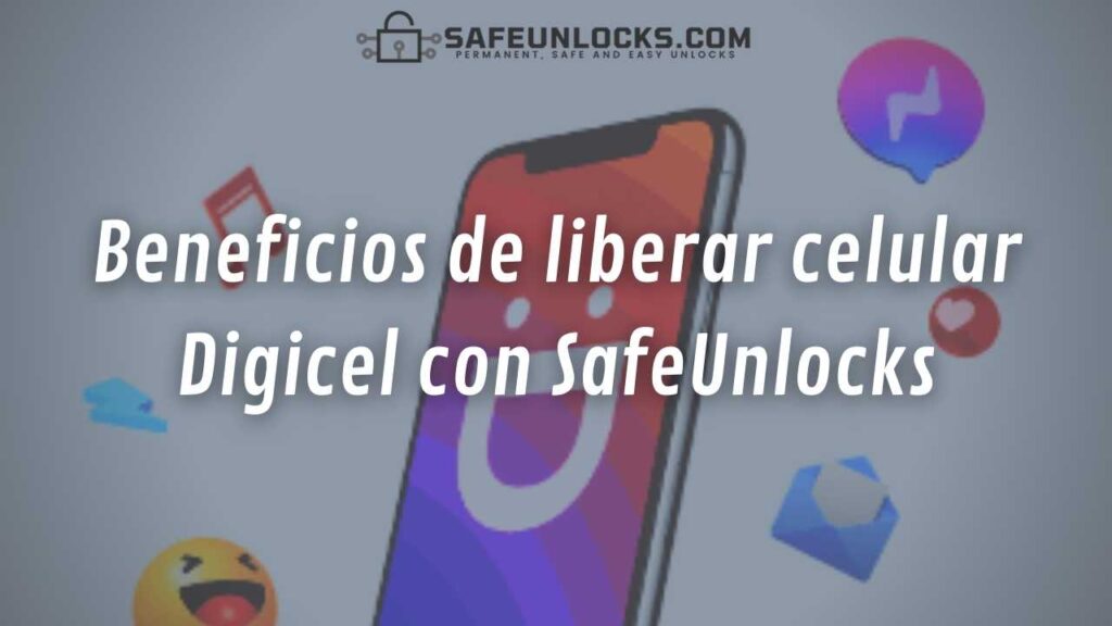 Beneficios de liberar celular Digicel con SafeUnlocks
