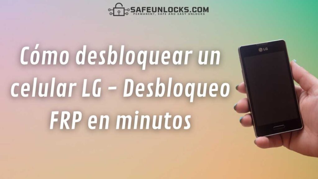 Como desbloquear un celular LG Desbloqueo FRP en minutos