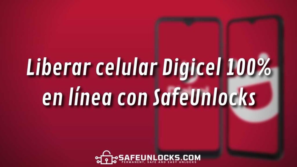 Liberar celular Digicel 100 en linea con SafeUnlocks