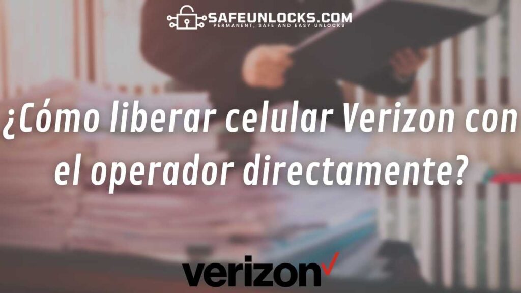 ¿Cómo liberar celular Verizon con el operador directamente?