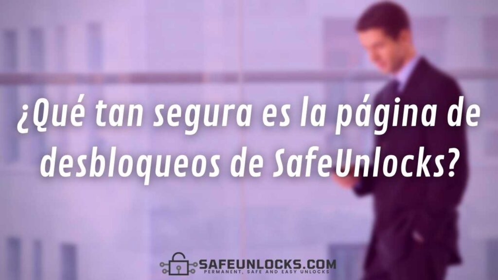 ¿Qué tan segura es la página de desbloqueos de SafeUnlocks?