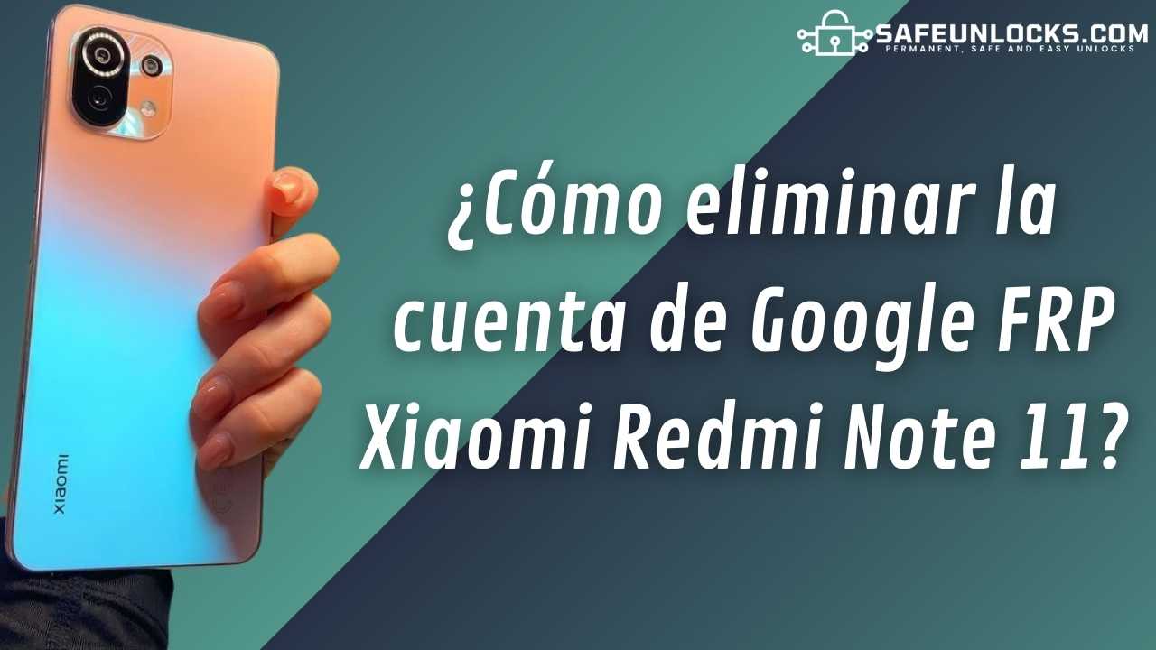 ¿Como eliminar la cuenta de Google FRP Xiaomi Redmi Note 11