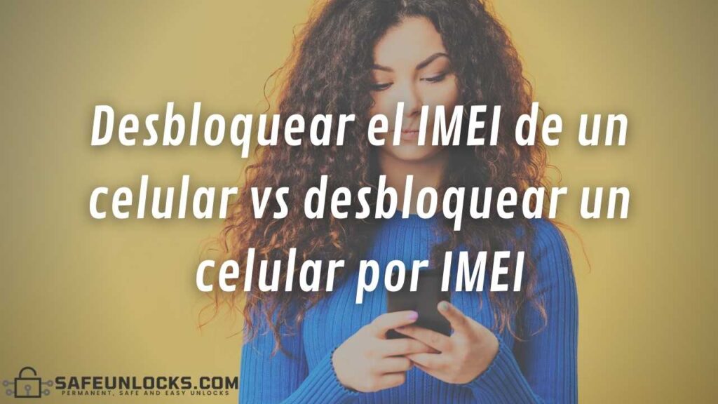 Desbloquear el IMEI de un celular vs desbloquear un celular por IMEI