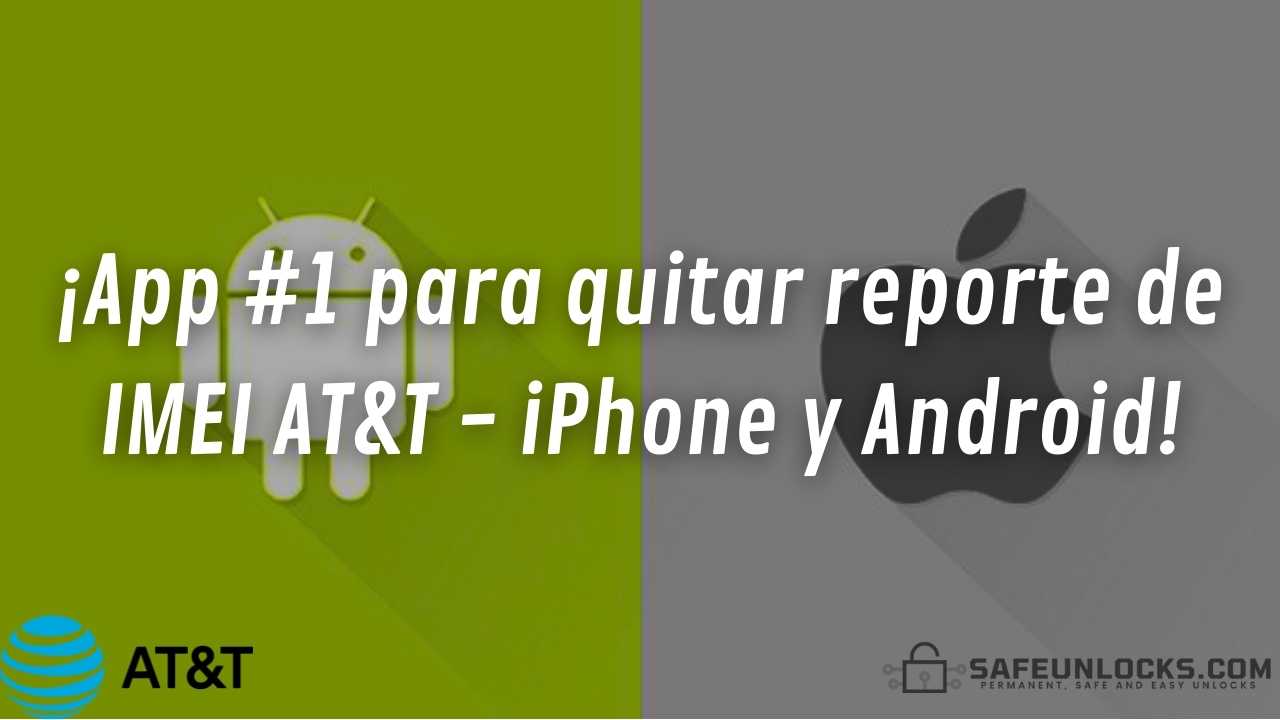 ¡App 1 para quitar reporte de IMEI ATT iPhone y Android