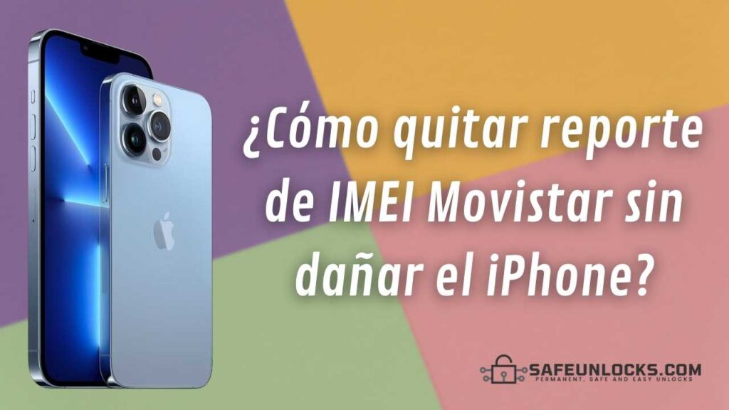 ¿Como quitar reporte de IMEI Movistar sin danar el iPhone