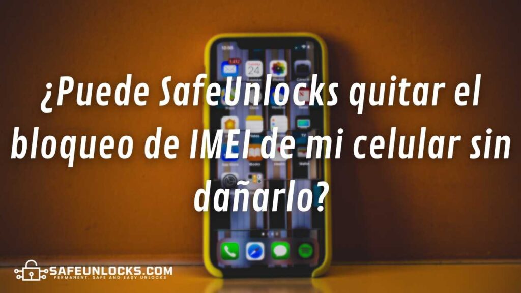 ¿Puede SafeUnlocks quitar el bloqueo de IMEI de mi celular sin dañarlo?