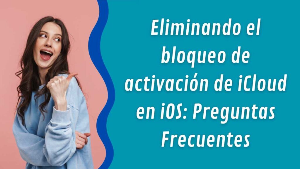 Eliminando el bloqueo de activación de iCloud en iOS: Preguntas Frecuentes