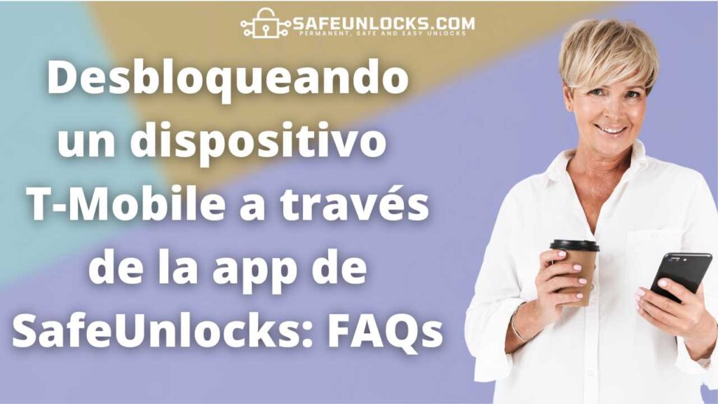 Desbloqueando un dispositivo T-Mobile a través de la app de SafeUnlocks: FAQs