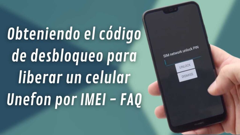Obteniendo el código de desbloqueo para liberar un celular Unefon por IMEI - FAQ