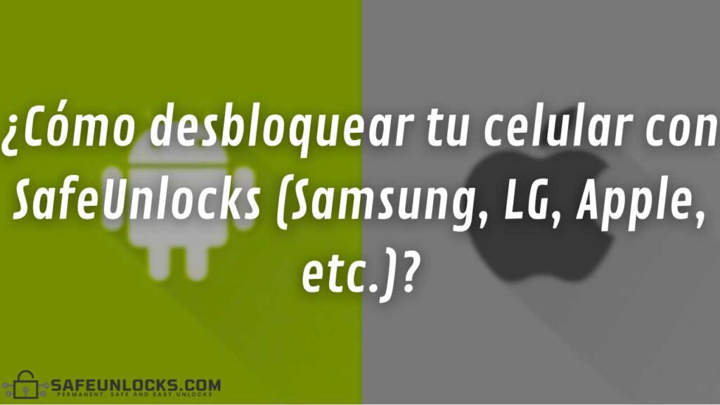 ¿Cómo desbloquear tu celular con SafeUnlocks (Samsung, LG, Apple, etc.)?