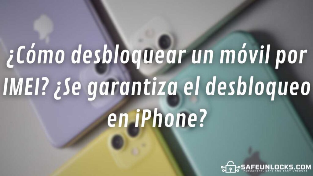 ¿Cómo desbloquear un móvil por IMEI? ¿Se garantiza el desbloqueo en iPhone?