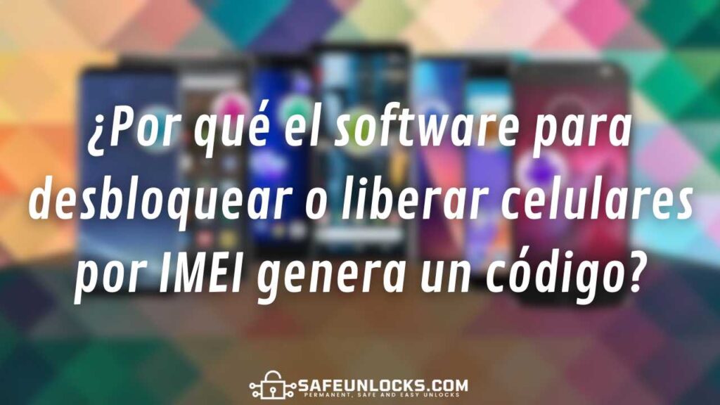 ¿Por qué el software para desbloquear o liberar celulares por IMEI genera un código?