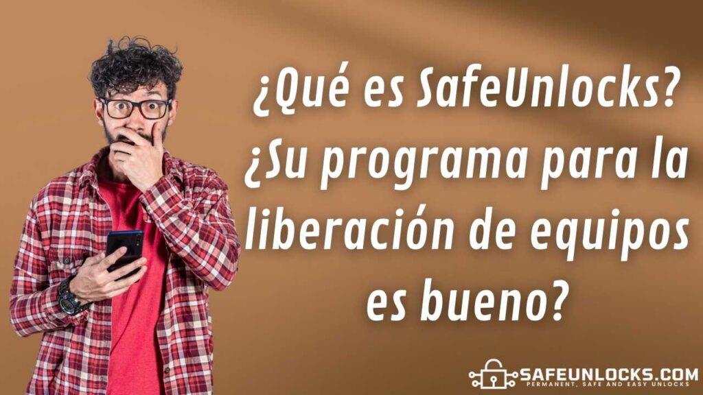 ¿Cómo liberar un celular Telcel con SafeUnlocks 100% online? 1 ¿Qué es SafeUnlocks? ¿Su programa para la liberación de equipos es bueno?