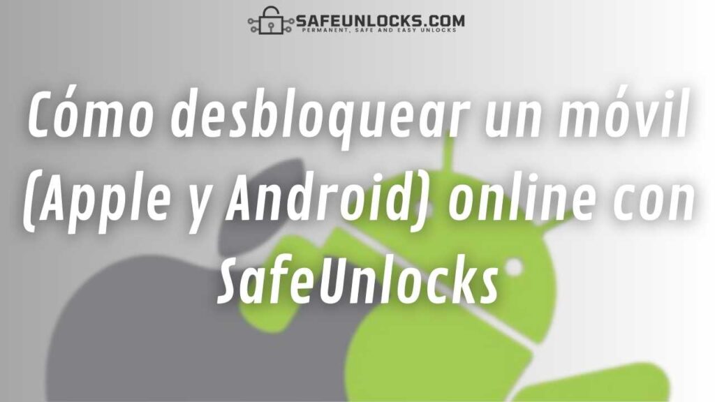 Cómo desbloquear un móvil (Apple y Android) online con SafeUnlocks
