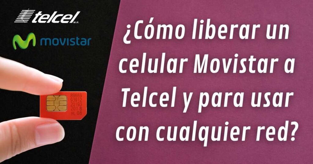 ¿Cómo liberar un celular Movistar a Telcel y para usar con cualquier red?