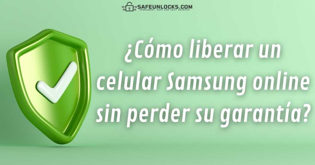 ¿Cómo liberar un celular Samsung online sin perder su garantía?