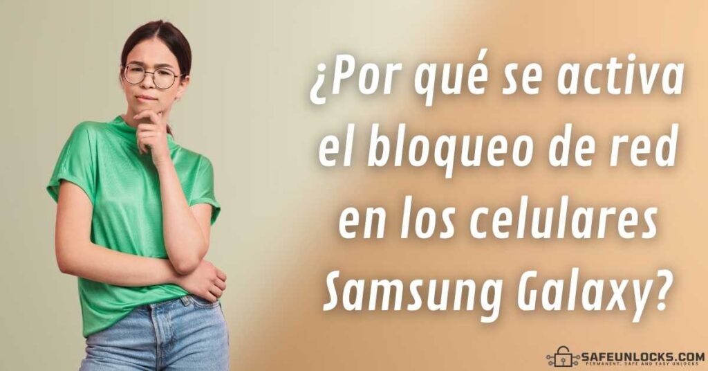 ¿Por qué se activa el bloqueo de red en los celulares Samsung Galaxy?