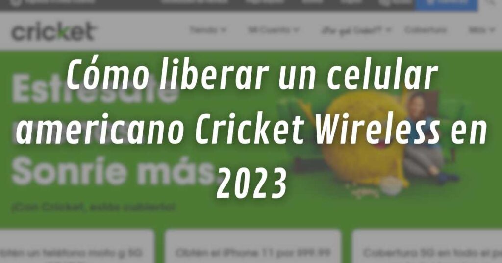Como liberar un celular americano Cricket Wireless en 2023