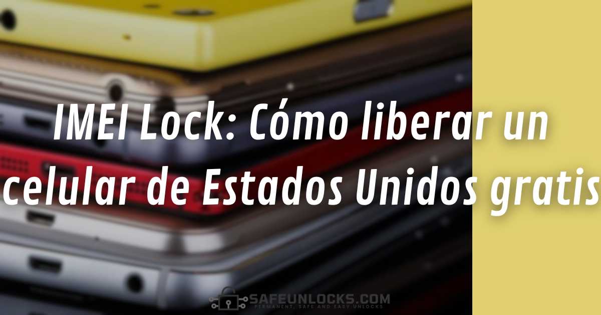 IMEI Lock Como liberar un celular de Estados Unidos gratis