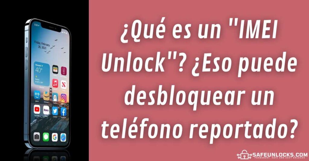 ¿Qué es un "IMEI Unlock"? ¿Eso puede desbloquear un teléfono reportado?