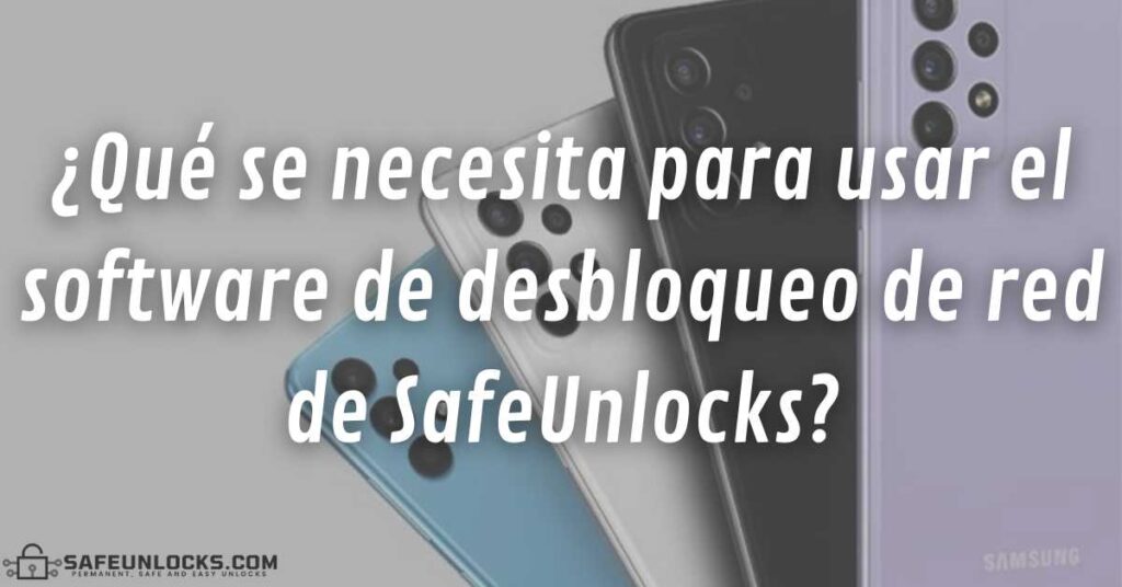 ¿Qué se necesita para usar el software de desbloqueo de red de SafeUnlocks?