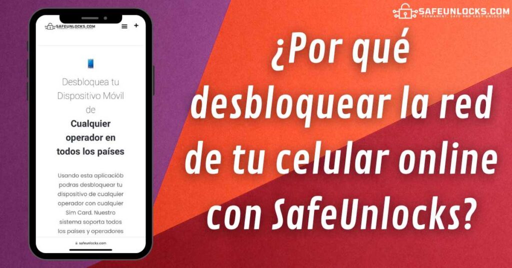 ¿Por qué desbloquear la red de tu celular online con SafeUnlocks?