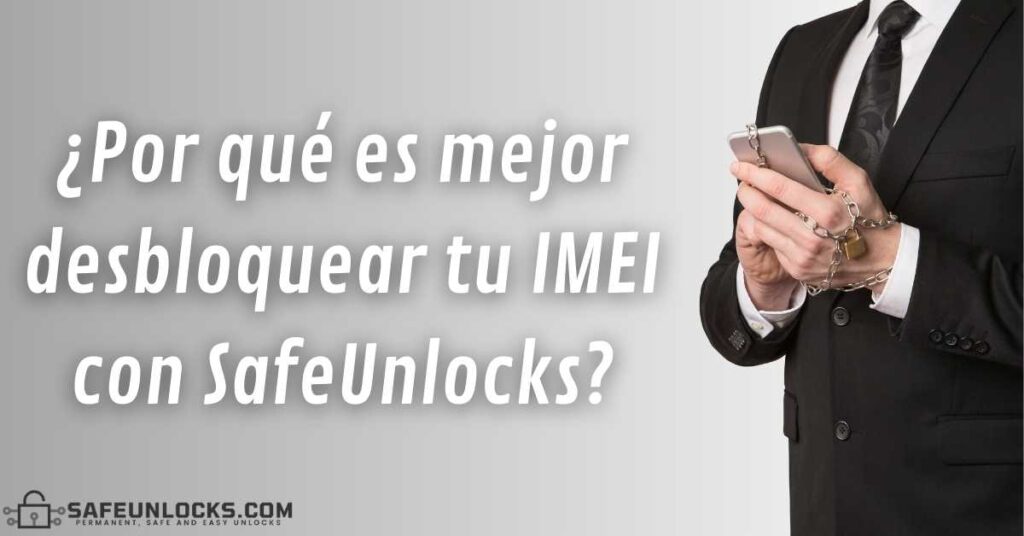 ¿Por qué es mejor desbloquear tu IMEI con SafeUnlocks?