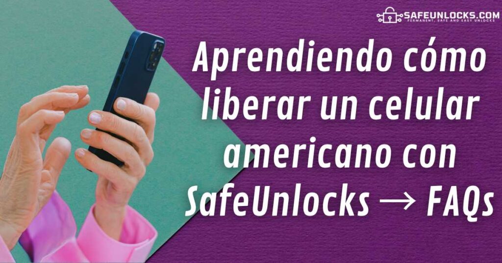 Aprendiendo cómo liberar un celular americano con SafeUnlocks → FAQs