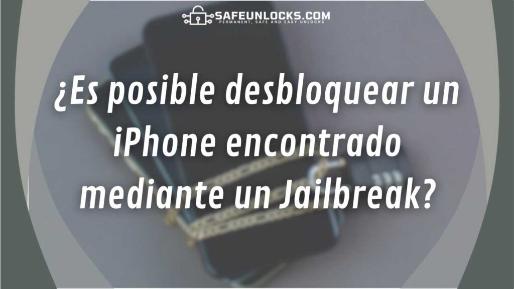 ¿Es posible desbloquear un iPhone encontrado mediante un Jailbreak?