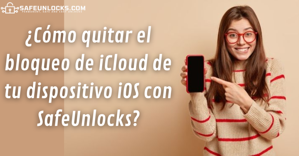 ¿Cómo quitar el bloqueo de iCloud de tu dispositivo iOS con SafeUnlocks?