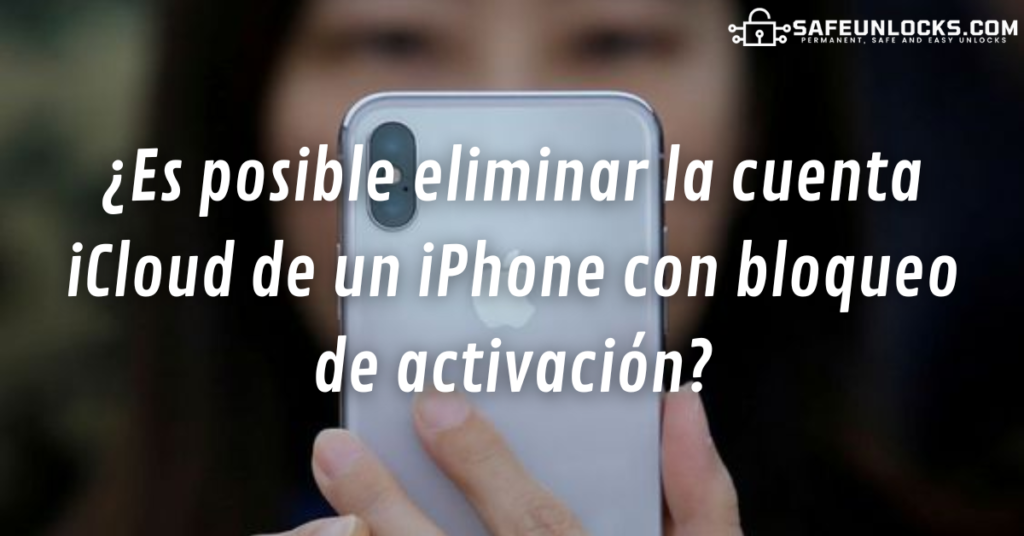 ¿Es posible eliminar la cuenta iCloud de un iPhone con bloqueo de activación?