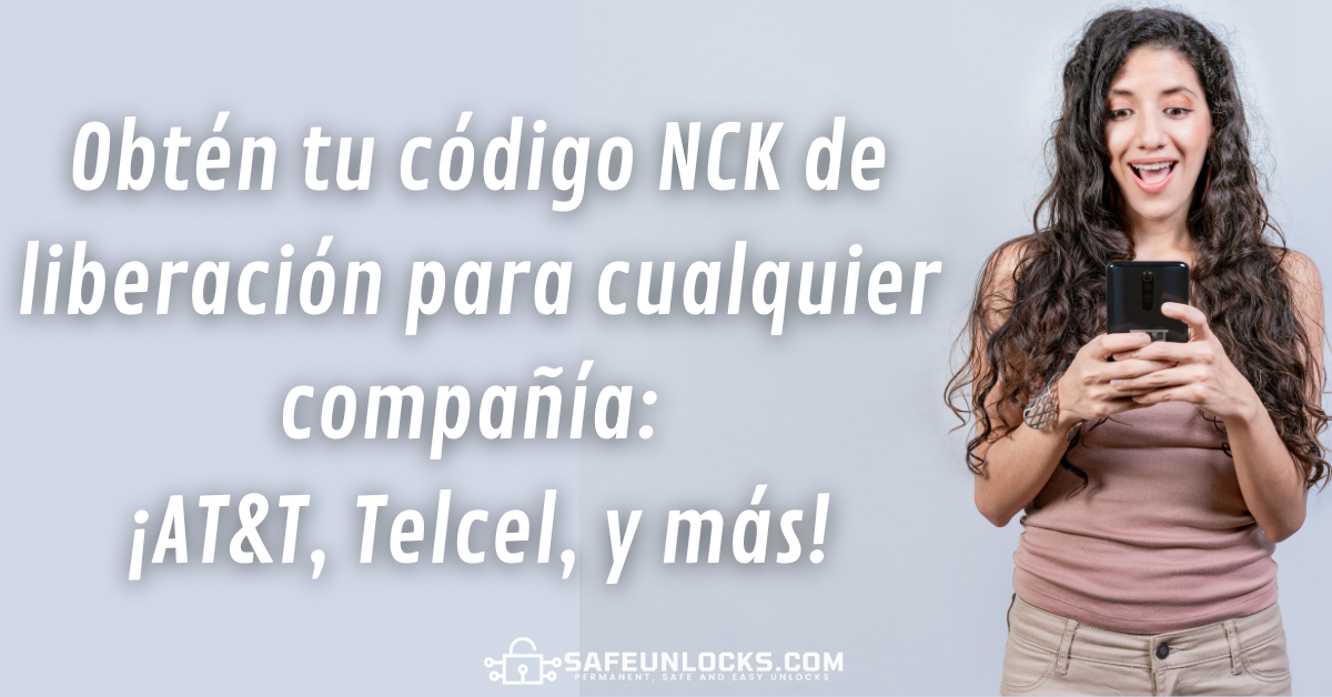 Codigo NCK de liberacion de compania ¡ATT Telcel y mas