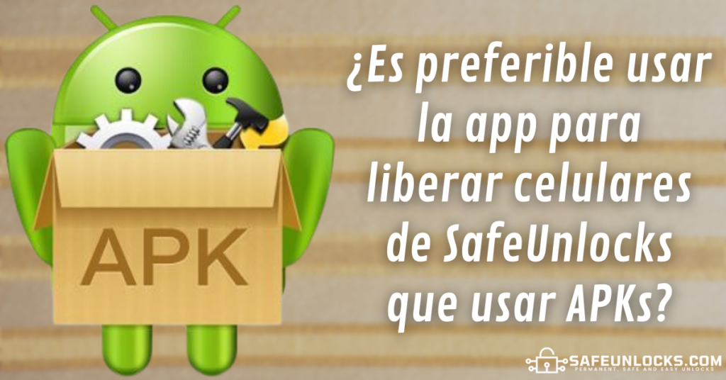 ¿Es preferible usar la app para liberar celulares de SafeUnlocks que un APK?