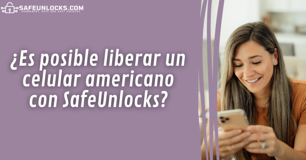 ¿Es posible liberar un celular americano con SafeUnlocks?