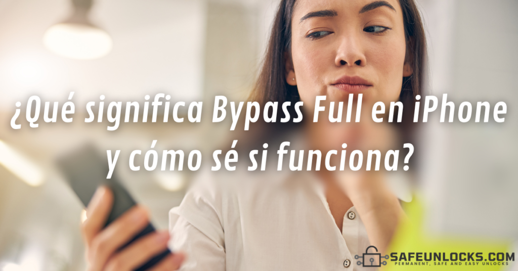 ¿Que significa Bypass Full en iPhone y como se si funciona