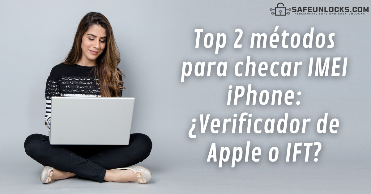 Top 2 metodos para checar IMEI iPhone ¿Verificador de Apple o IFT