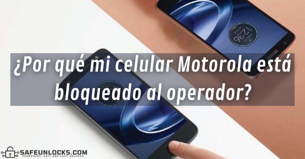 ¿Por qué mi celular Motorola está bloqueado al operador?