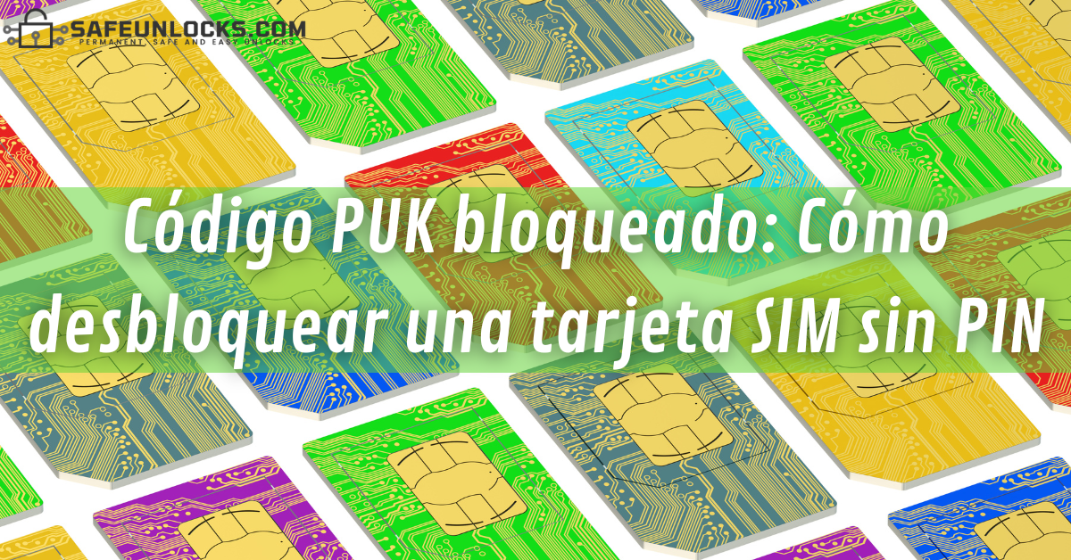 Codigo PUK bloqueado Como desbloquear una tarjeta SIM sin PIN