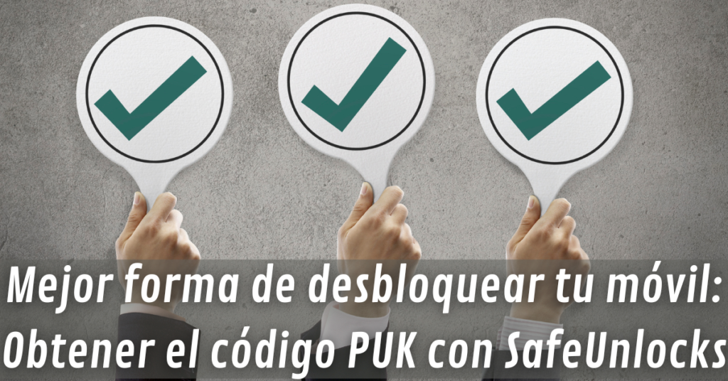 Mejor forma de desbloquear tu móvil: Obtener el código PUK con SafeUnlocks