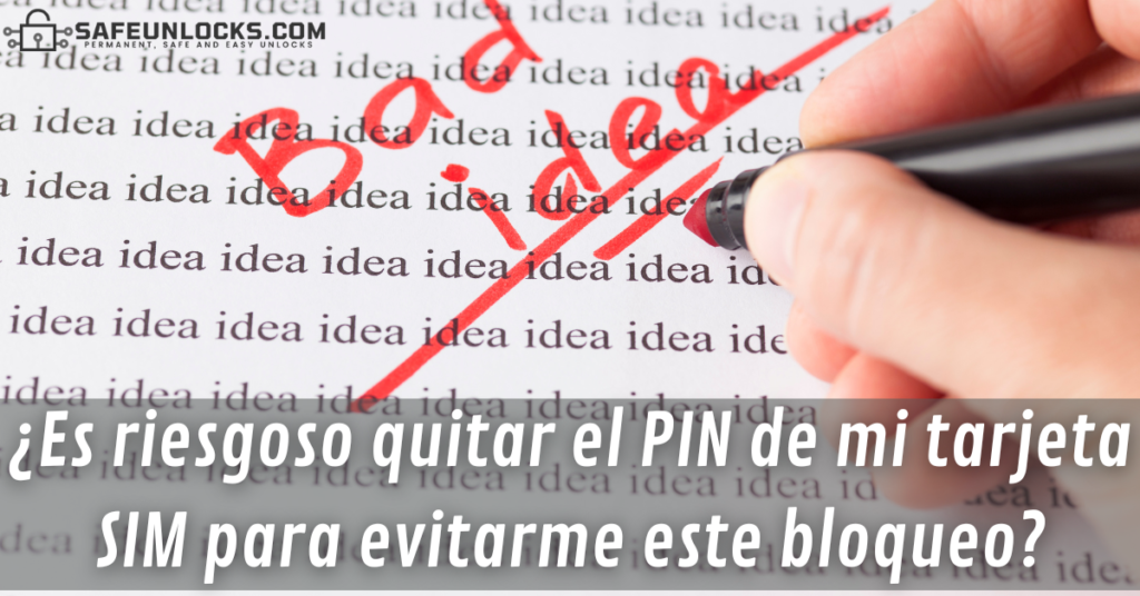 ¿Es riesgoso quitar el PIN de mi tarjeta SIM para evitarme este bloqueo?