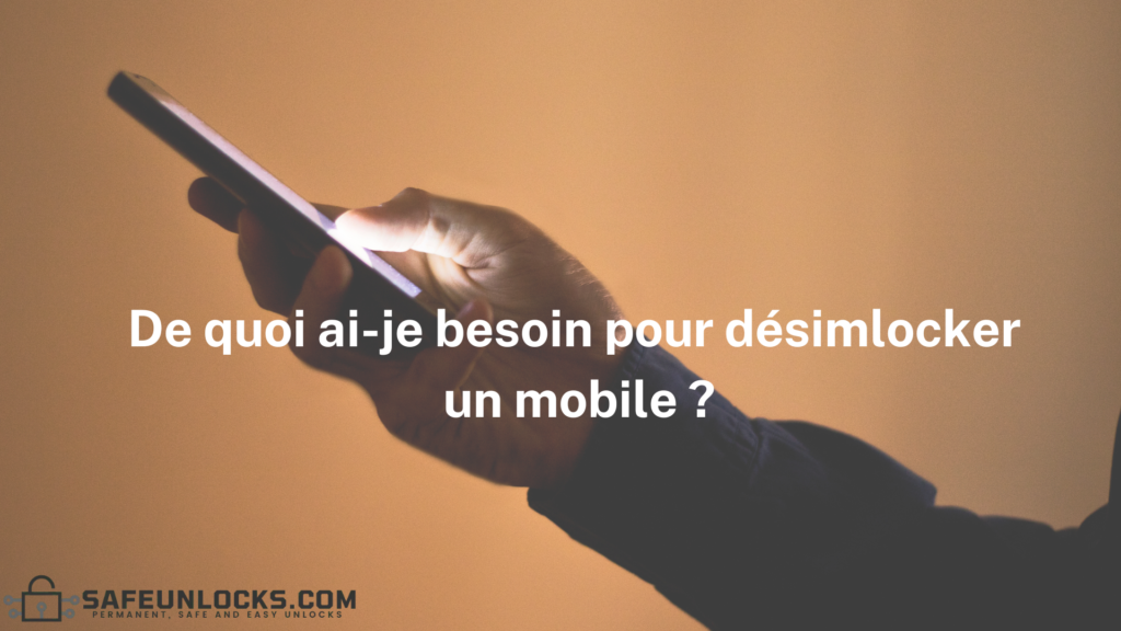 De quoi ai-je besoin pour désimlocker un mobile ?