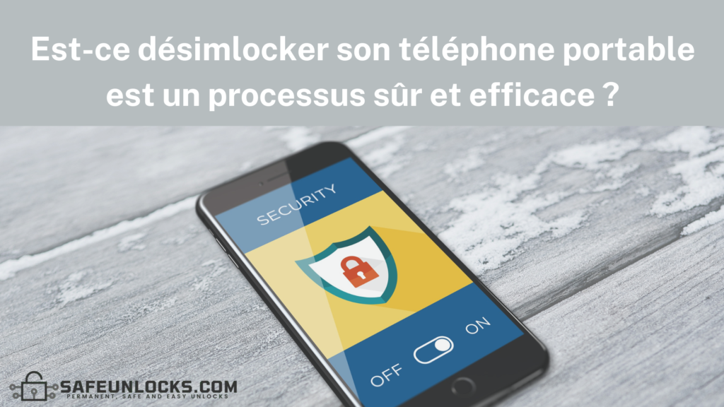 Est-ce désimlocker son téléphone portable est un processus sûr et efficace ?